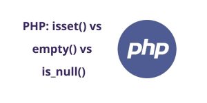 empty vs isset vs is_null php