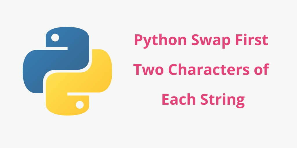 Python Two Given Strings And Swap First Two Characters Of Each String Tuts Make