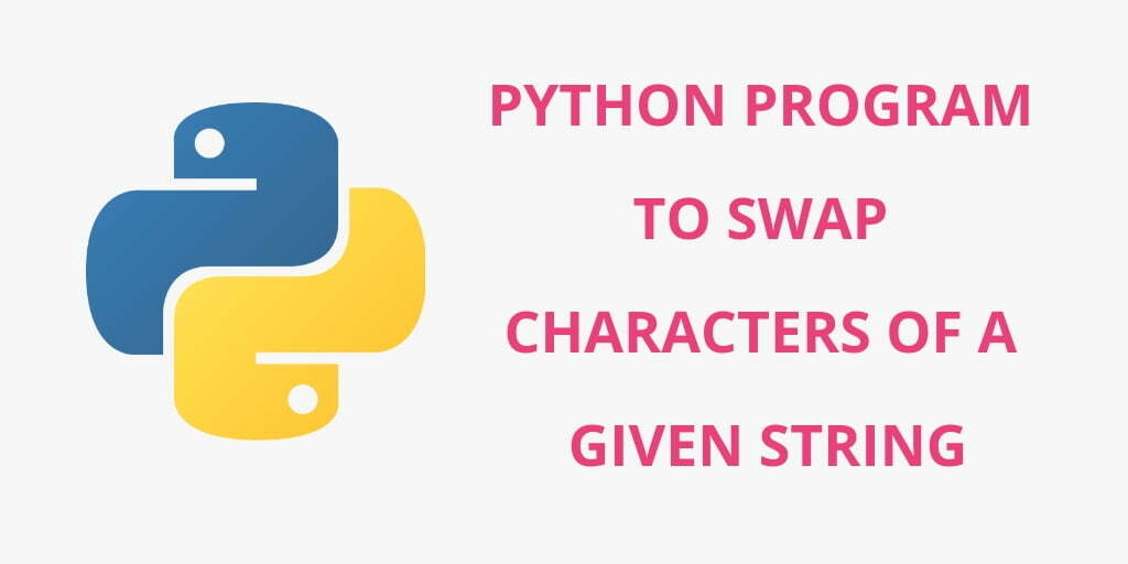 Python Program To Swap Two Character Of Given String Tuts Make