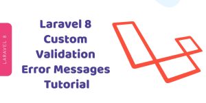 Laravel Custom Validation Error Messages Tutorial Tuts Make