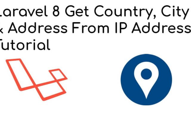 Laravel 8 Get Country, City Name & Address From IP Address Example