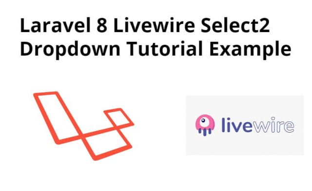 Laravel 8 Livewire Select2 Dropdown Tutorial Example