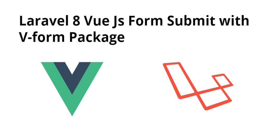 Laravel 8 Vue Js Form Submit With V form Package Example