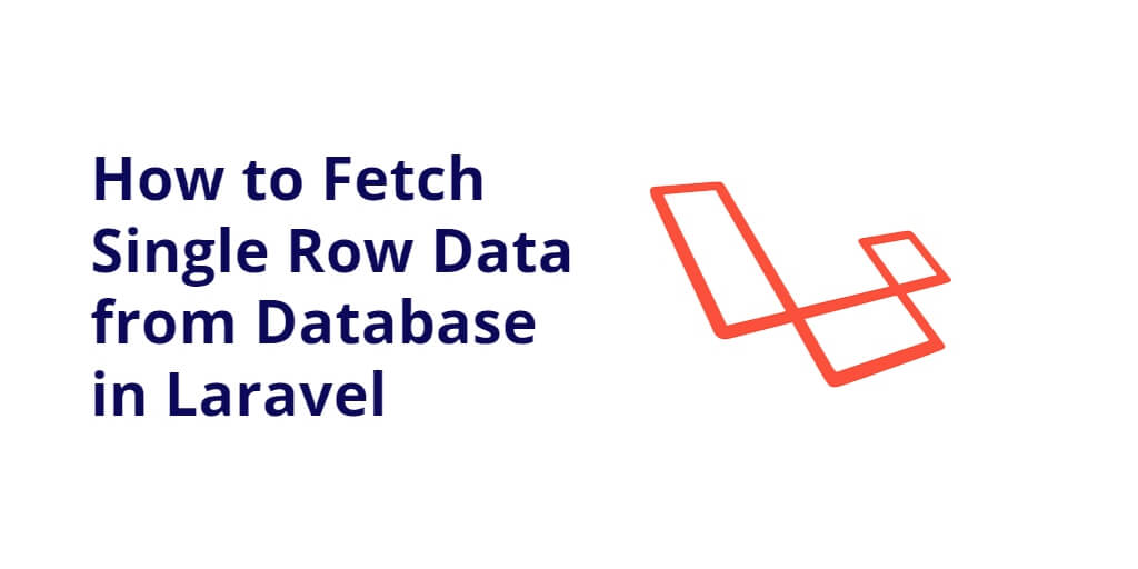 Fetch Single Row Data From Database In Laravel Tuts Make