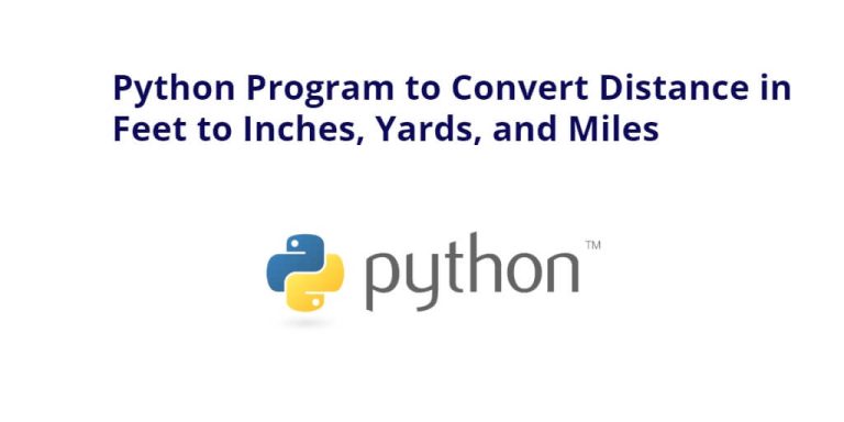 python-program-to-convert-distance-in-feet-to-inches-yards-and-miles