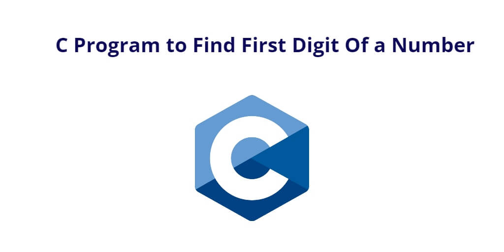 C Program To Find First Digit Of A Number Tuts Make