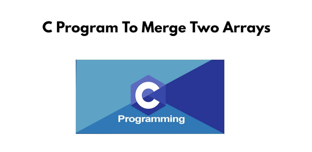 c-program-to-merge-two-arrays-tuts-make