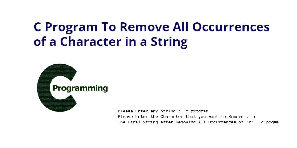 C Program To Remove All Occurrences Of A Character In A String Tuts Make