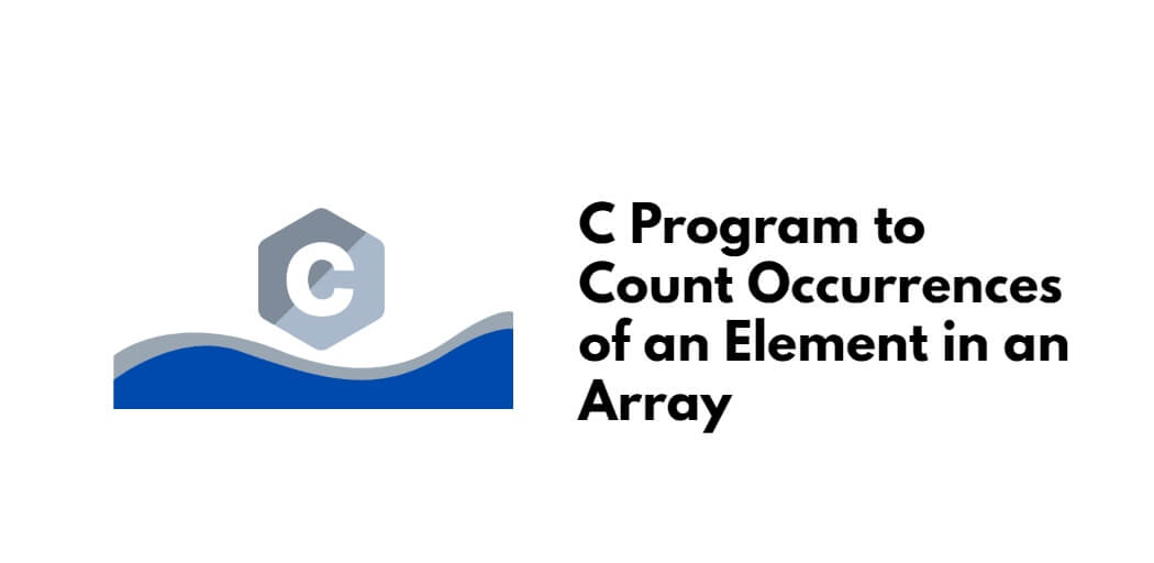 C Program To Count Occurrences Of An Element In An Array Tuts Make