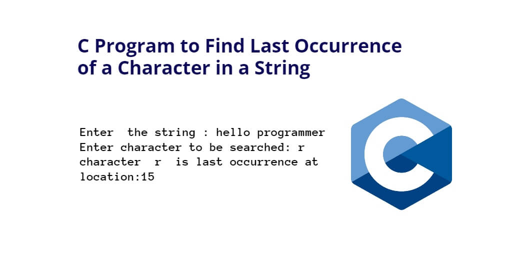 C Program To Find Last Occurrence Of A Character In A String Tuts Make