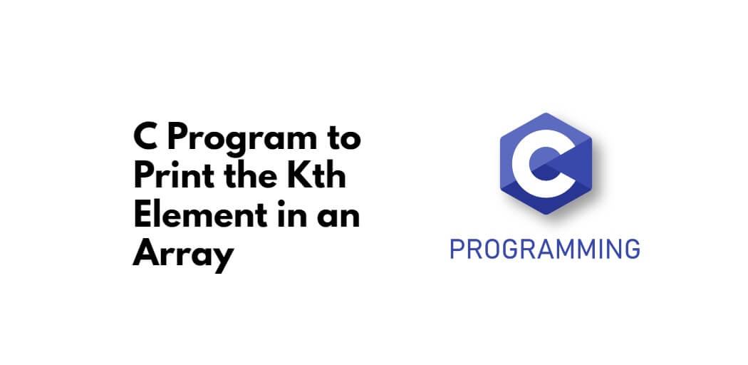 C Program to Print the Kth Element in an Array