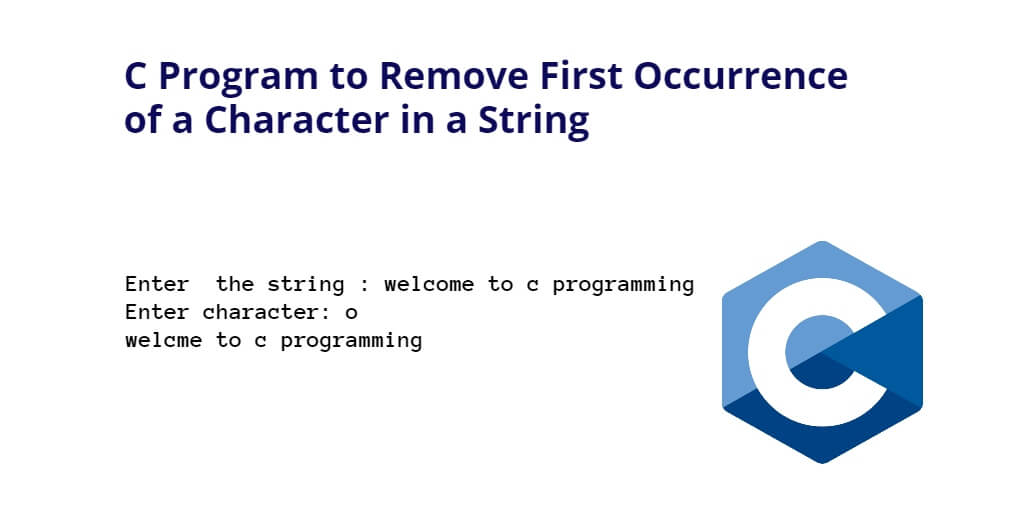 C Program To Remove First Occurrence Of A Character In A String Tuts Make