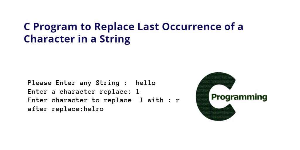 C Program To Replace Last Occurrence Of A Character In A String Tuts Make