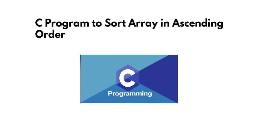 C Program to Sort Array in Ascending Order - Tuts Make