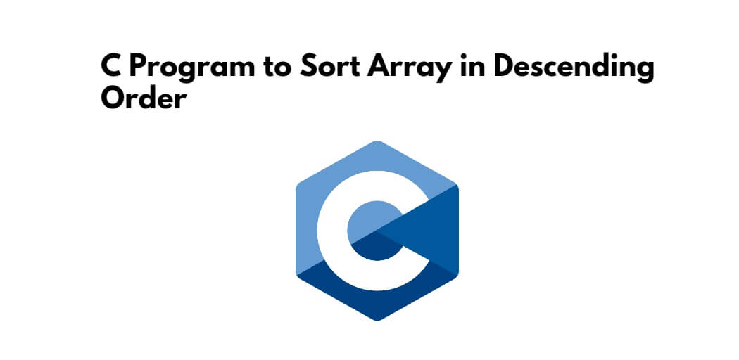 c-program-to-sort-array-in-descending-order-codingalpha