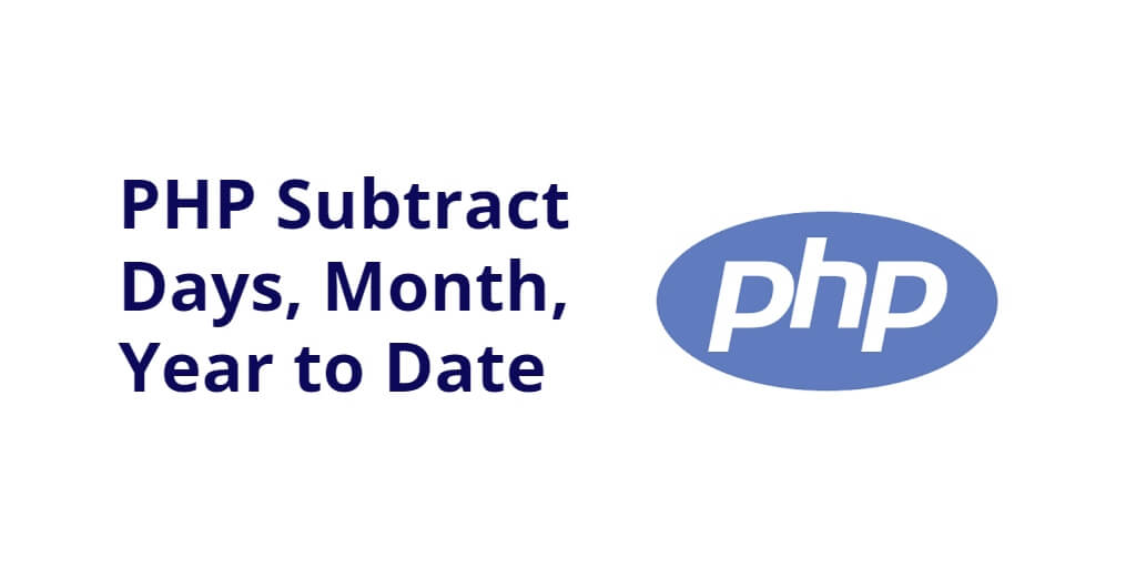 PHP Subtract Days Month Year To Date Tuts Make