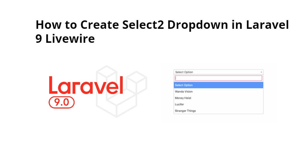 How To Create Select2 Dropdown In Laravel 9 Livewire Tuts Make 6045