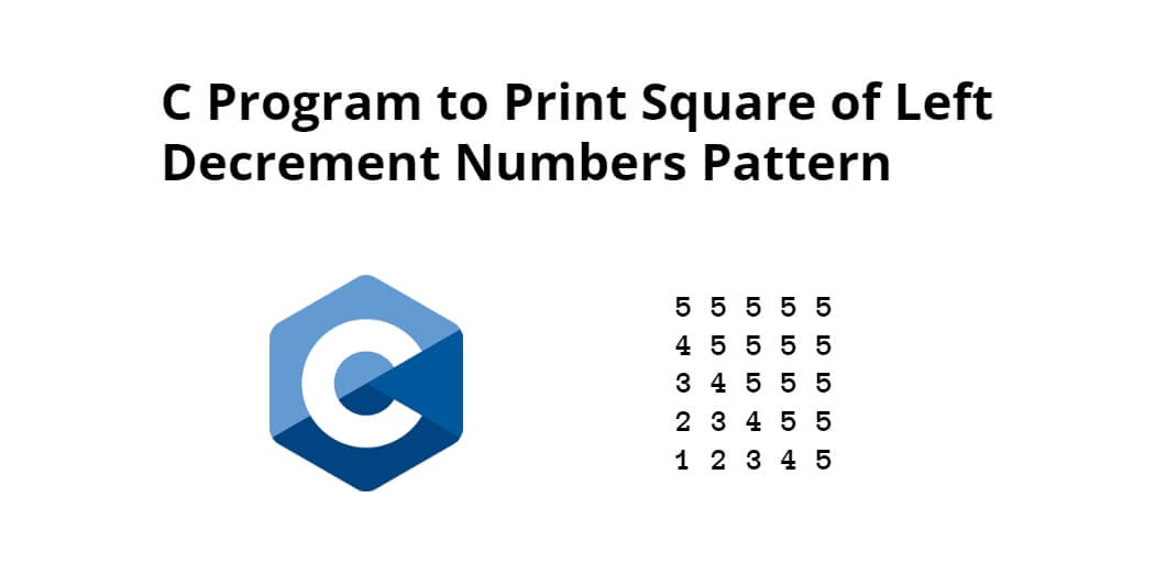 c-program-to-print-square-of-left-decrement-numbers-pattern-tuts-make