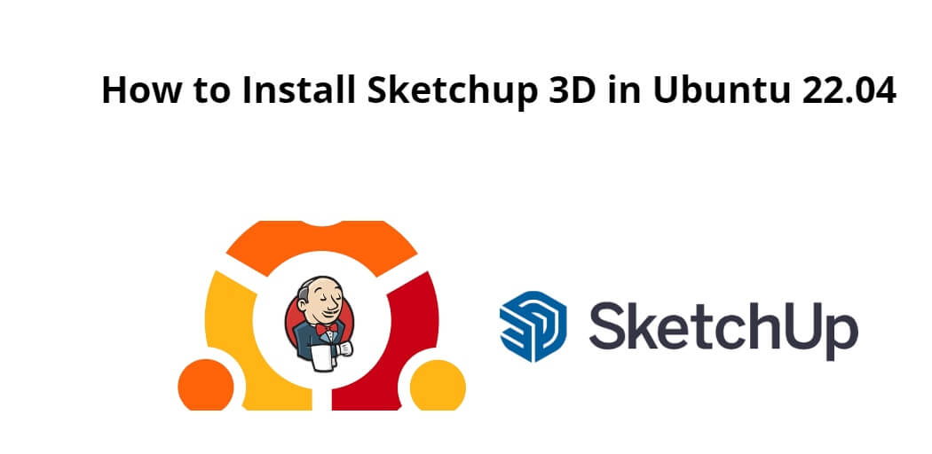 How to Install Sketchup 3D in Ubuntu 22.04