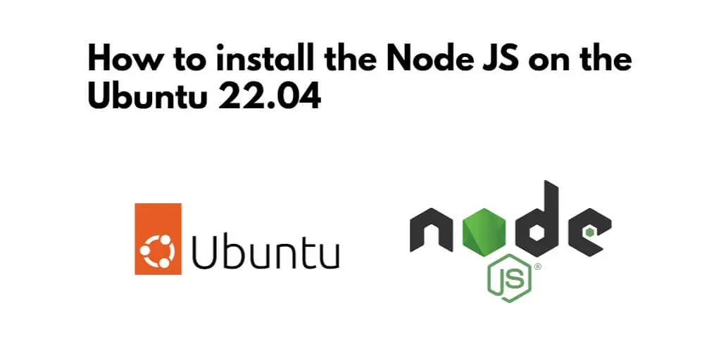 How to Install Node js 18.x|16.x on Ubuntu 22.04