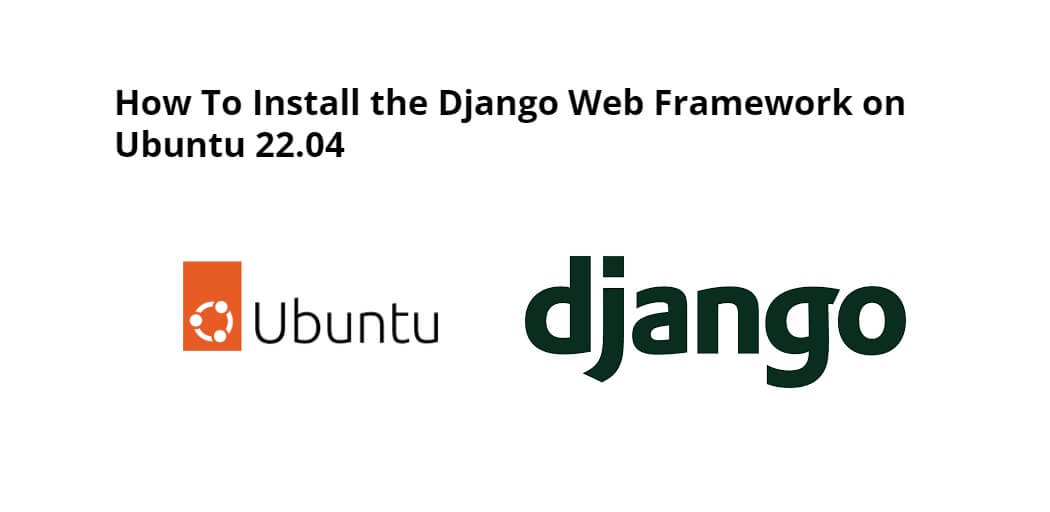 How to Install Django Web Framework on Ubuntu 22.04