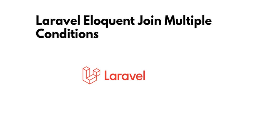 Laravel Eloquent Join Multiple Conditions Tuts Make