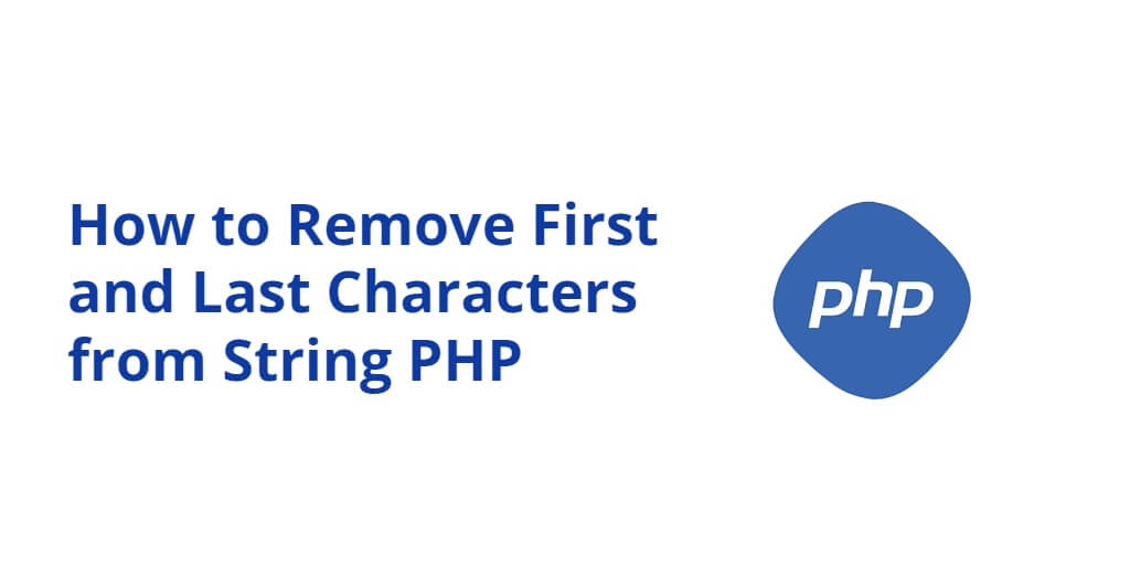 How To Remove First And Last Characters From String PHP Tuts Make