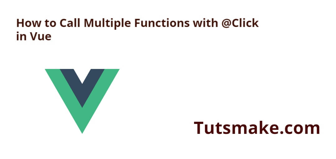 How to Call Multiple Functions with @Click in Vue?