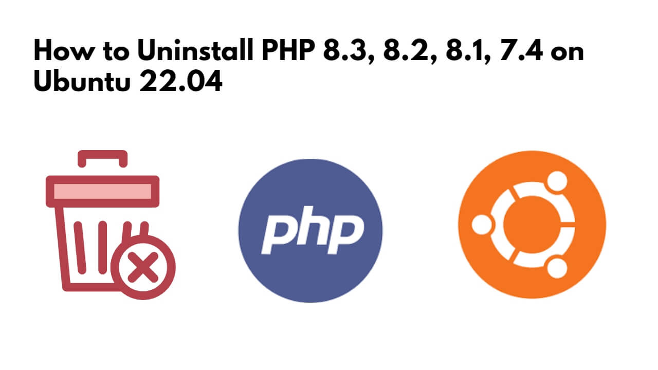 how-to-uninstall-php-8-3-8-2-8-1-7-4-on-ubuntu-22-04-tuts-make