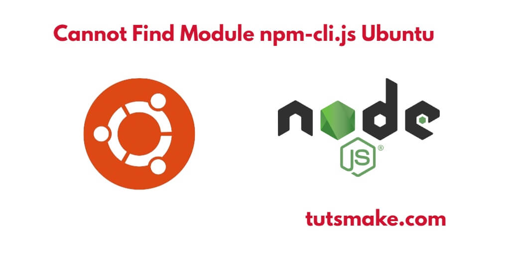 Cannot Find Module npm-cli.js Ubuntu