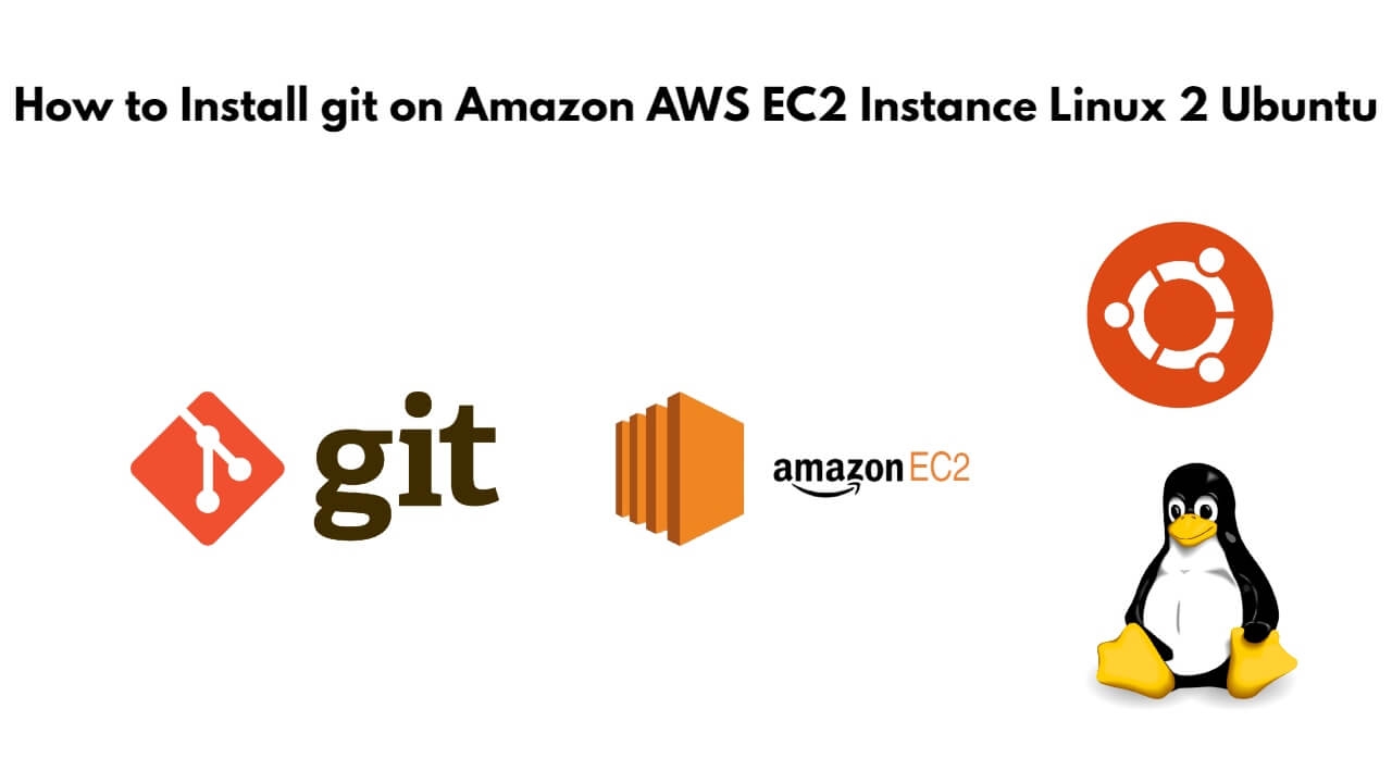 How to Install git on Amazon AWS EC2 Instance Linux 2 Ubuntu