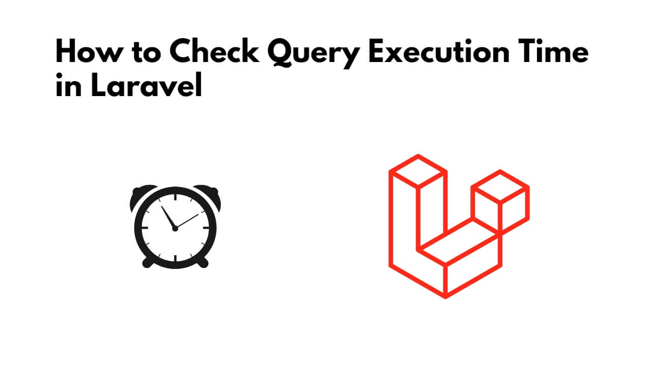 How to Check Query Execution Time in Laravel